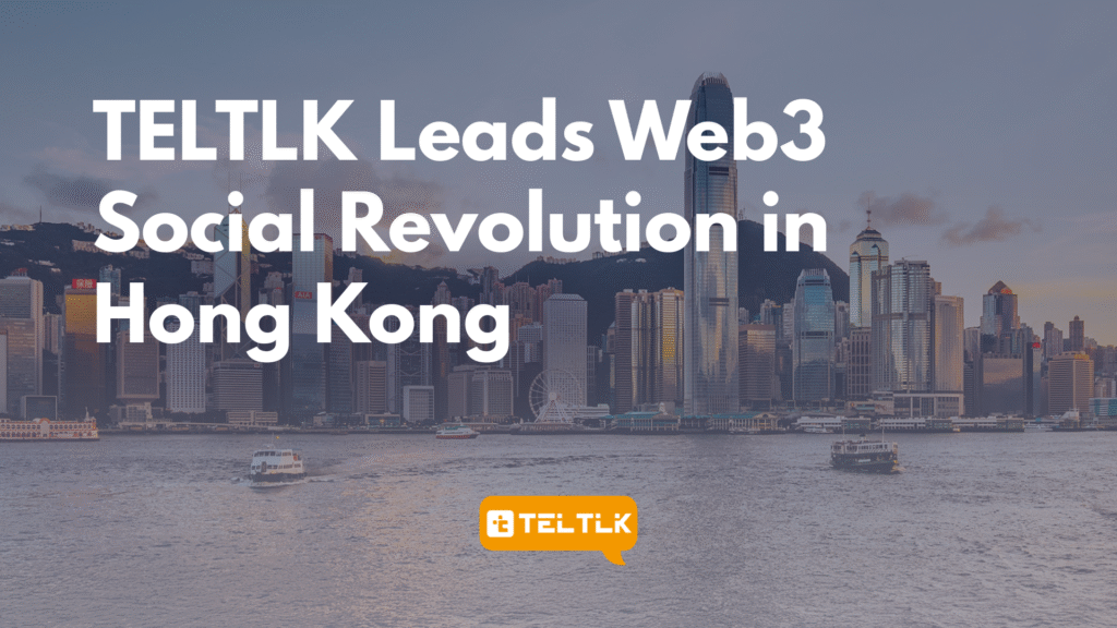 TELTLK Joins Forces with Hong Kong Web3 Policy to Lead a New Era in Social Innovation